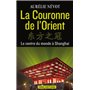 La Couronne de l'Orient. Le centre du monde à Shangai