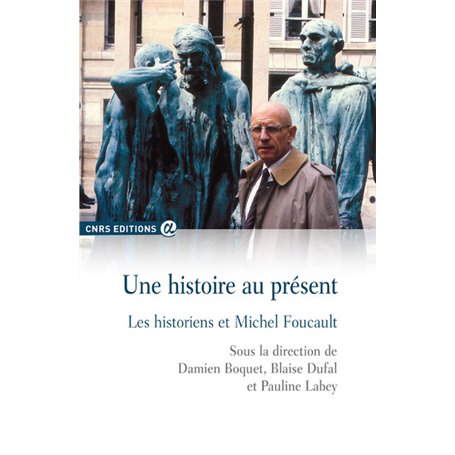 Une histoire au présent - Les historiens et Michel Foucault