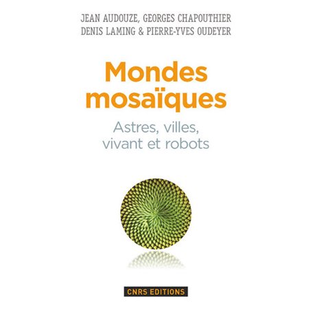 Mondes mosaïques. Astres, ville, vivant et robots