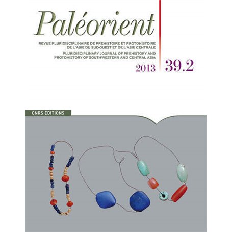 Paléorient 39.2 - Revue pluridisciplinaire de préhistoire et protohistoire de l'Asie du Sud-Ouest e