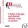 Hermès 68 - L'autre n'est pas une donnée Altérités, corps et artefacts