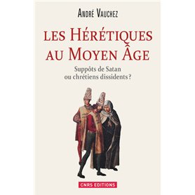 Les Hérétiques au Moyen Âge. Suppôts de Satan ou chrétiens dissidents ?