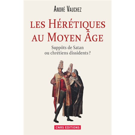 Les Hérétiques au Moyen Âge. Suppôts de Satan ou chrétiens dissidents ?