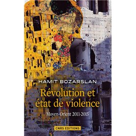 Révolutions et états de violence. Moyen-Orient 2011-2015