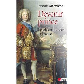 Devenir prince. L'école du pouvoir en France