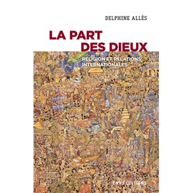 La part des dieux - Religion et relations internationales