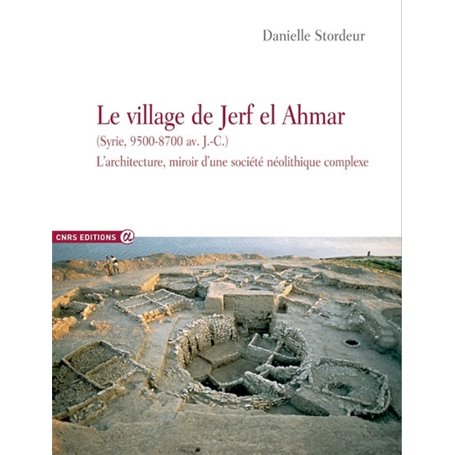 Le village de Jerf El Ahmar (Syrie, 9500-8700 av J.C.) - L'architecture miroir d'une société néolith