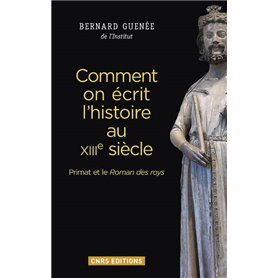 Comment on écrit l'histoire au XIIIe siècle. Primat et le Roman des roys