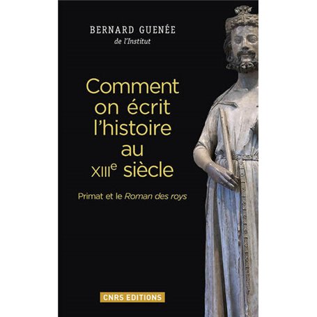 Comment on écrit l'histoire au XIIIe siècle. Primat et le Roman des roys