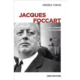 Jacques Foccart. Dans l'ombre du pouvoir