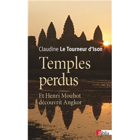 Temples perdus. Et Henri Mouhot découvrit Angkor