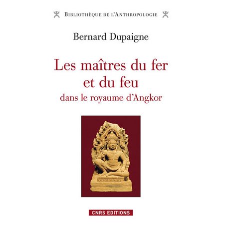 Les Maîtres du fer et du feu dans le royaume d'Angkor