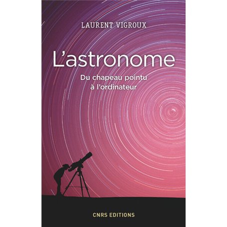 L'Astronome. Du chapeau pointu à l'ordinateur