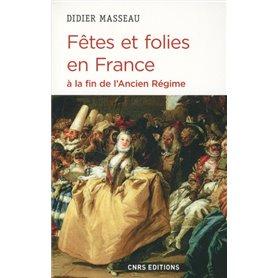 Fêtes et folies en France à la fin de l'Ancien Régime