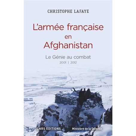 L'Armée française en Afghanistan. Le génie au combat 2001-2012