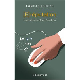 La E-réputation. Médiation, calcul, émotion