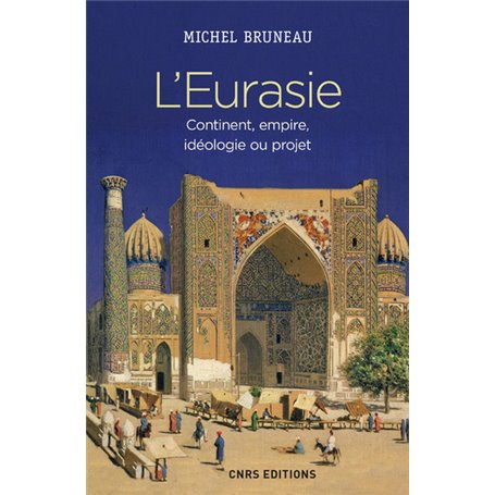 L'Eurasie. Continent, empire, idéologie ou projet