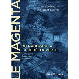 Le Magenta. Du naufrage à la redécouverte (1875-1995) - Sur les traces des empires engloutis