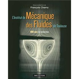 L'Institut de Mécanique des Fluides de Toulouse. 100 ans de recherche