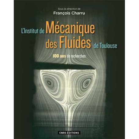 L'Institut de Mécanique des Fluides de Toulouse. 100 ans de recherche