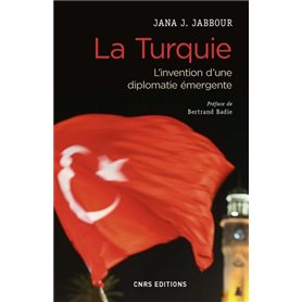 La Turquie - L'invention d'une diplomatie émergente