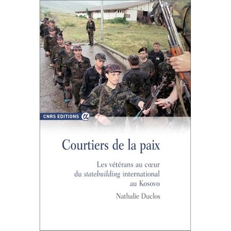 Courtiers de la paix - Les vétérans au coeur du stat ebuilding international au Kosovo