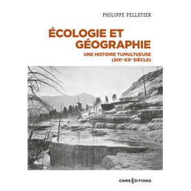 Ecologie et géographie - Une histoire tumultueuse (XIXe-XXe siècle)