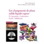 Les changements de phase solide-liquide-vapeur - tome 2 Vaporisation condensation fusion solidificat