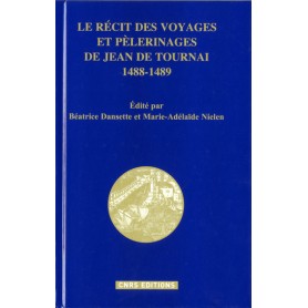 Le récit des voyages et pèlerinages de Jean de Tournai - 1488-1489