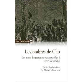 Les ombres de Clio - Les nuits historiques existent-elles ? XVI-XXème siècle