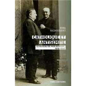 Catholique et antisémite - Le réseau de Mgr Benigni, 1918-1934