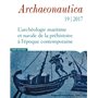 Archaeonautica - numéro 19/2017 L'Archéologie maritime et navale de la préhistoire à l'époque contem