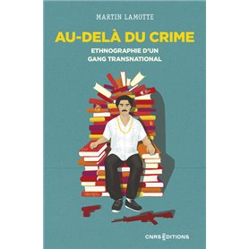 Au-delà du crime - Ethnographie d'un gang transnational