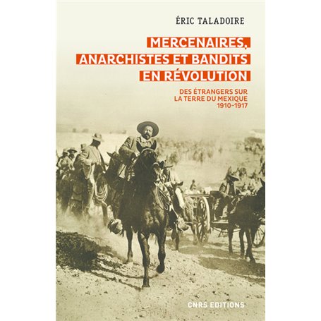 Mercenaires, anarchistes et bandits en Révolution- Des étrangers sur la terre du Mexique (1910-1917)