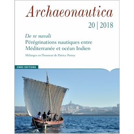 Archaeonautica - numéro 20/2018 - Pérégrinations nautiques entre Méditerranée et océan Indien