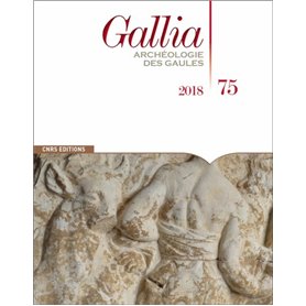 Gallia - numéro 75 2018 Archéologie des Gaules
