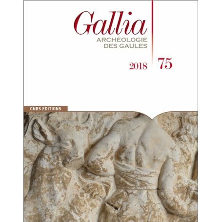 Gallia - numéro 75 2018 Archéologie des Gaules