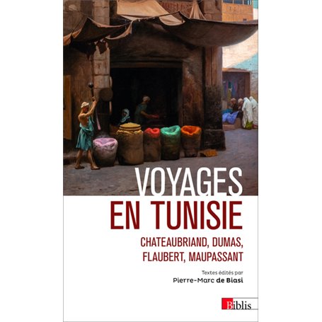 Voyages en Tunisie. Chateaubriand, Dumas, Flaubert, Maupassant