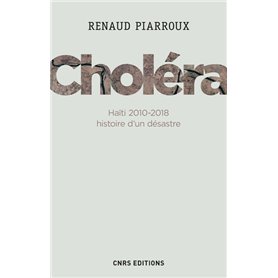 Choléra. Haïti 2010-2018 : histoire d'un désastre