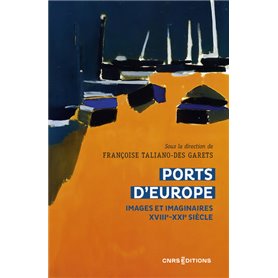 Ports d'Europe - Images et imaginaires XVIIIe-XXIe siècle