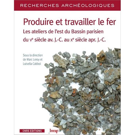 Recherches Archéologiques - numéro 16 Produire travailler le fer. Les ateliers de l'est Bassin paris