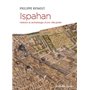 Ispahan. Histoire et archéologie d'une ville-jardin