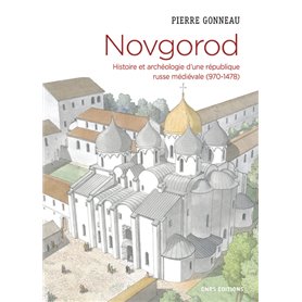 Novgorod. Histoire et archéologie d'une république russe médiévale (970-1478)