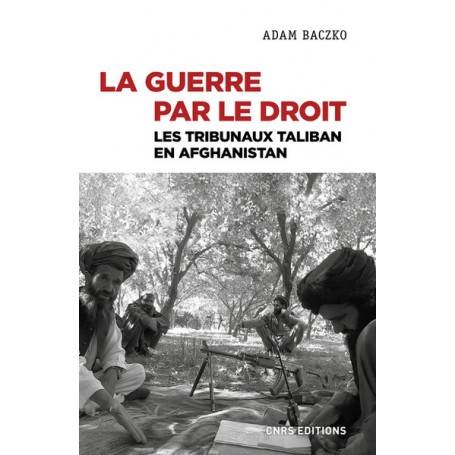 La guerre par le droit - Les tribunaux Taliban en Afghanistan