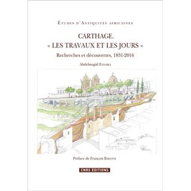 Carthage. " Les travaux et les jours " - Recherches et découvertes, 1831-2016