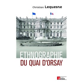 Ethnographie du Quai d'Orsay - Les pratiques des diplomates français