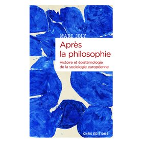 Après la philosophie - Histoire et épistémologie de la sociologie européenne