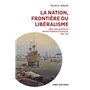La nation, frontière du libéralisme - Libre-échangistes et protectionnistes français, 1786-1914