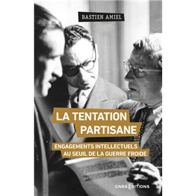 La tentation partisane - Engagements intellectuels au seuil de la guerre froide