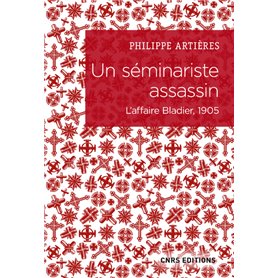 Un séminariste assassin - L'affaire Bladier, 1905